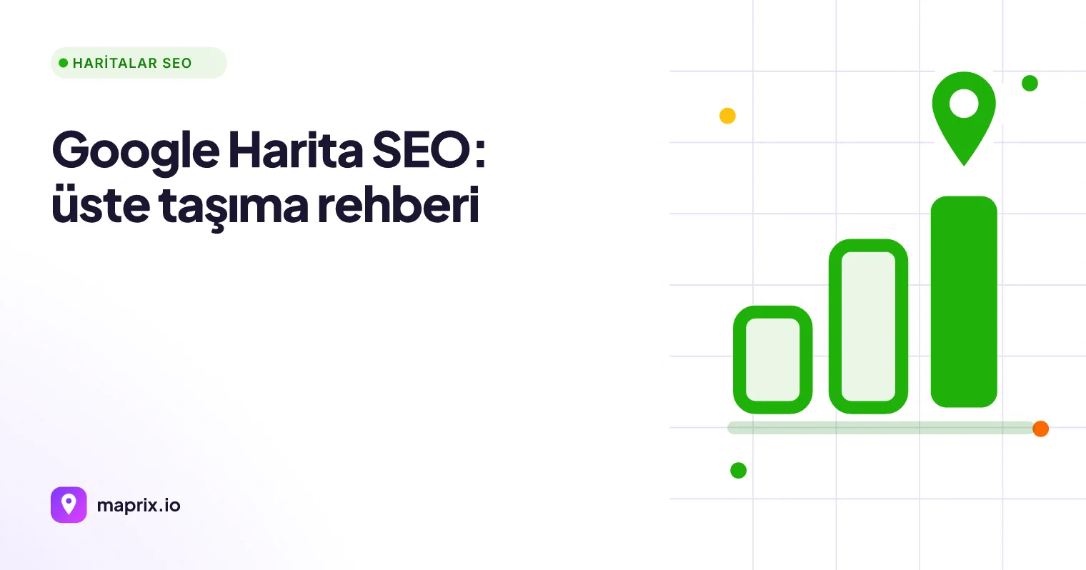 Google Harita SEO: Haritalarda Üste Çıkma Rehberi (2026)