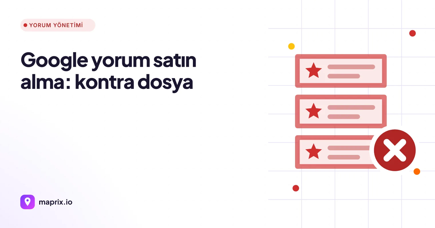Google Yorum Satın Alma: Riskler, Tespit ve Yasal Alternatif